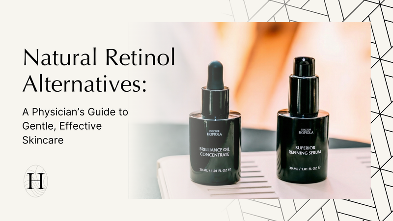 Natural Retinol Alternatives: A Physician’s Guide to Gentle, Effective Skincare