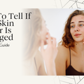 How To Tell If Your Skin Barrier Is Damaged