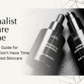 The Minimalist Skincare Routine: A Physician's Guide for People Who Don't Have Time for Complicated Skincare